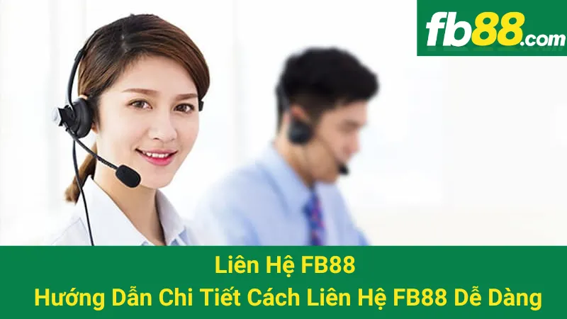 Liên Hệ FB88 - Hướng Dẫn Chi Tiết Cách Liên Hệ FB88 Dễ Dàng 1 Liên Hệ FB88 - Hướng Dẫn Chi Tiết Cách Liên Hệ FB88 Dễ Dàng